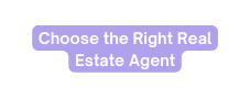 Choose the Right Real Estate Agent